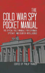 The Cold War Spy Pocket Manual: The Official Field-Manuals for Espionage Spycraft and Counter-Intelligence (ISBN: 9781910860021)