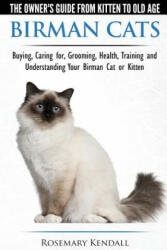 Birman Cats - The Owner's Guide from Kitten to Old Age - Buying, Caring For, Grooming, Health, Training, and Understanding Your Birman Cat or Kitten - Rosemary Kendall (ISBN: 9781910677025)