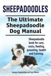 Sheepadoodles. Ultimate Sheepadoodle Dog Manual. Sheepadoodle book for care costs feeding grooming health and training. (ISBN: 9781910617380)