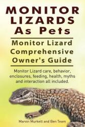 Monitor Lizards As Pets. Monitor Lizard Comprehensive Owner's Guide. Monitor Lizard care behavior enclosures feeding health myths and interaction (ISBN: 9781910617120)