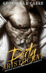 Dirty Aristocrat: British billionaire bad boy romance (ISBN: 9781910575260)