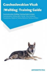Czechoslovakian Vlcak (Wolfdog) Training Guide Czechoslovakian Wolfdog Training Guide Includes - Antionette Pica (ISBN: 9781910547700)