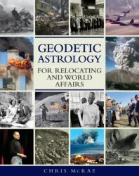 Geodetic Astrology for Relocating and World Affairs - Chris McRae (ISBN: 9781910531181)