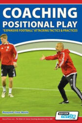 Coaching Positional Play - ''Expansive Football'' Attacking Tactics & Practices - Pasquale Casa Basile (ISBN: 9781910491065)
