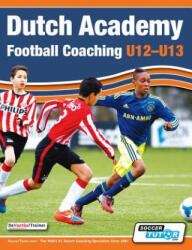 Dutch Academy Football Coaching (U12-13) - Technical and Tactical Practices from Top Dutch Coaches (ISBN: 9781910491041)