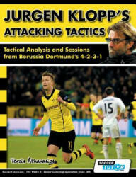 Jurgen Klopp's Attacking Tactics - Tactical Analysis and Sessions from Borussia Dortmund's 4-2-3-1 - Athanasios Terzis (ISBN: 9781910491027)