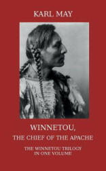 Winnetou, the Chief of the Apache. The Full Winnetou Trilogy in One Volume - Karl May (ISBN: 9781910472002)