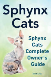 Sphynx Cats. Sphynx Cats Complete Owner's Guide. - Elliott Lang (ISBN: 9781910410332)