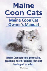 Maine Coon Cats. Maine Coon Cat Owner's Manual. Maine Coon cats care, personality, grooming, health, training, costs and feeding all included. - Elliott Lang (ISBN: 9781910410134)