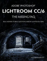 Adobe Photoshop Lightroom CC/6 - The Missing FAQ - Real Answers to Real Questions Asked by Lightroom Users - Victoria Bampton (ISBN: 9781910381021)