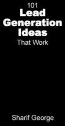 101 Lead Generation Ideas That Work - Sharif George, George Sharif, Brown Nigel (ISBN: 9781910372036)