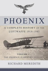 Phoenix - a Complete History of the Luftwaffe 1918-1945 - Richard Meredith (ISBN: 9781910294505)
