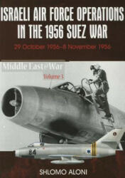 Israeli Air Force Operations in the 1956 Suez War - Shlomo Aloni (ISBN: 9781910294123)