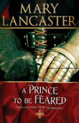 A Prince to be Feared: The love story of Vlad Dracula - Mary Lancaster (ISBN: 9781910245101)