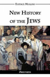 New History of the Jews - Eustace Clarence Mullins (ISBN: 9781910220351)