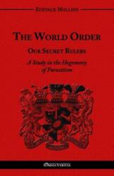 World Order - Our Secret Rulers - Eustace Clarence Mullins (ISBN: 9781910220344)
