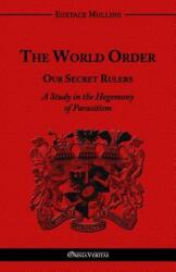 World Order - Our Secret Rulers - Eustace Clarence Mullins (ISBN: 9781910220344)