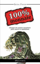 100% Monnaie - Irving Fisher (ISBN: 9781910220184)