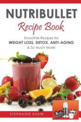 Nutribullet Recipe Book - Stephanie Shaw (ISBN: 9781910175224)