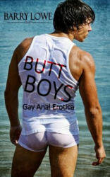 Butt Boys: Gay Anal Erotica - Barry Lowe (ISBN: 9781909934641)