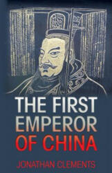 The First Emperor of China - Jonathan Clements (ISBN: 9781909771116)