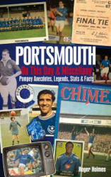 Portsmouth FC on This Day & Miscellany - Roger Holmes (ISBN: 9781909626799)