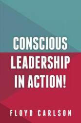 Conscious Leadership in Action! - Floyd Carlson (ISBN: 9781909623927)
