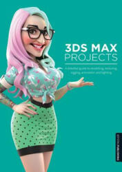 3ds Max Projects - Matt Chandler, Pawel Podwojewski, Jahirul Amin, Fernando Herrera (ISBN: 9781909414051)