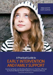 Practical Guide to Early Intervention and Family Support - SAWYER EMMA AND BURT (ISBN: 9781909391215)