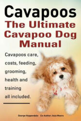 Cavapoos: The Ultimate Cavapoo Dog Manual: Cavapoos Care Costs Feeding Grooming Health and Training (ISBN: 9781909151451)