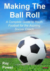 Making the Ball Roll - Ray Power (ISBN: 9781909125520)