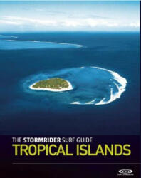 Stormrider Surf Guide Tropical Islands - Bruce Sutherland (ISBN: 9781908520333)
