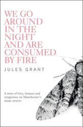We Go Around in the Night and Are Consumed by Fire (ISBN: 9781908434869)
