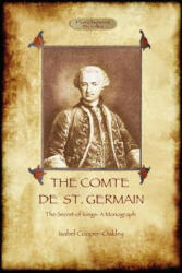 The Comte de St Germain: The Definitive Account of the Famed Alchemist and Rosicrucian Adept (ISBN: 9781908388643)