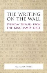 The Writing on the Wall: Everyday Phrases from the King James Bible (ISBN: 9781908381224)
