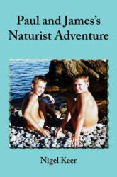 Paul and James's Naturist Adventure - Nigel Keer (ISBN: 9781908341693)