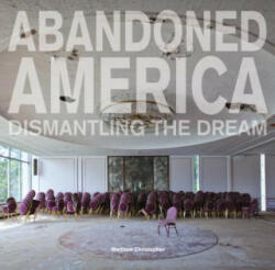 Abandoned America - Matthew Christopher (ISBN: 9781908211422)