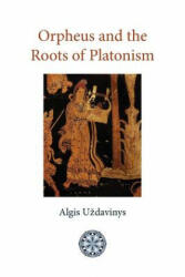Orpheus and the Roots of Platonism - Algis Uzdavinys (ISBN: 9781908092076)