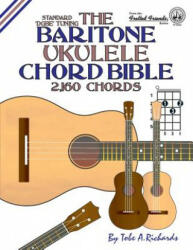 The Baritone Ukulele Chord Bible: DGBE Standard Tuning 2, 160 Chords - Tobe A. Richards (ISBN: 9781906207311)