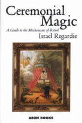 Ceremonial Magic - A Guide to the Mechanisms of Ritual (ISBN: 9781904658108)