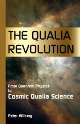 The Qualia Revolution: From Quantum Physics To Cosmic Qualia Science - 2Nd Edition (ISBN: 9781904519102)
