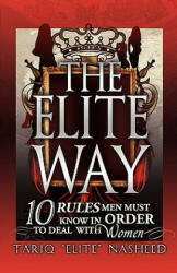The Elite Way: 10 Rules Men Must Know in Order to Deal with Women - Tariq King Flex Nasheed (ISBN: 9780971135345)