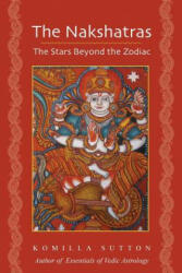 Nakshatras: The Stars Beyond the Zodiac - Komilla Sutton (ISBN: 9781902405926)