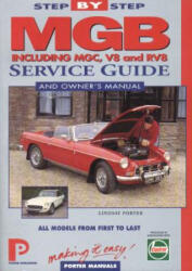 MGB Step-by-Step Service Guide and Owner's Manual: All Models, First to Last by Lindsay Porter - Lindsay Porter (ISBN: 9781899238002)