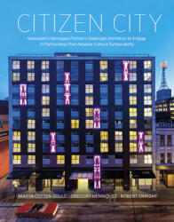 Citizen City: Vancouver's Henriquez Partners Challenges Architects to Engage in Partnerships That Advance Cultural Sustainability (ISBN: 9781897476802)
