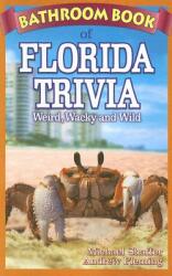Bathroom Book of Florida Trivia: Weird Wacky and Wild (ISBN: 9781897278246)