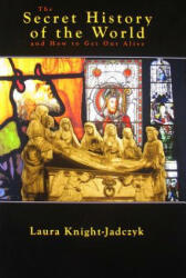The Secret History of the World and How to Get Out Alive - Laura Knight-Jadczyk, Patrick Riviere (ISBN: 9781897244166)