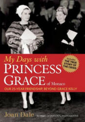 My Days with Princess Grace of Monaco - Joan Dale, Grace Dale (ISBN: 9781895885088)