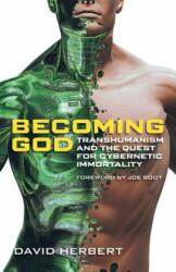 Becoming God: Transhumanism and the Quest for Cybernetic Immortality (ISBN: 9781894400589)