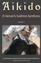 Aikido, Vol. 1: O-Sensei's Sublime Synthesis - K. Taylor M. Sc, B. Ward B. a. , C. Watson B. a (ISBN: 9781893765252)